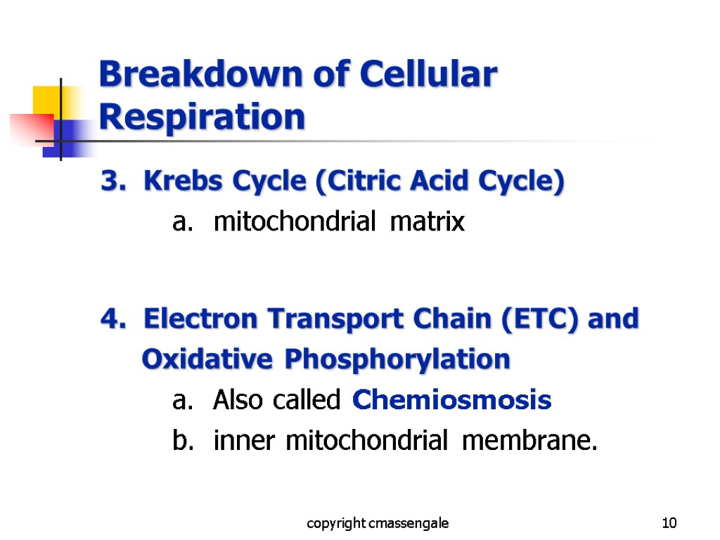 10 Breakdown of Cellular Respiration 3. Krebs Cycle (Citric Acid Cycle) a. mitochondrial matrix